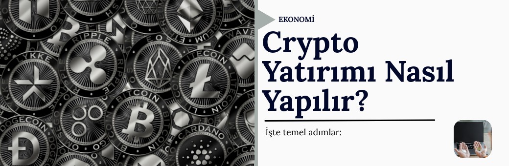 Crypto Yatırımı Nasıl Yapılır?
